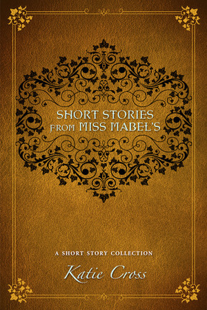 Short Stories from Miss Mabel's by Katie Cross
