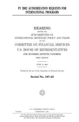 FY 2002 authorization requests for international programs by United States Congress, United States House of Representatives, Committee on Financial Services