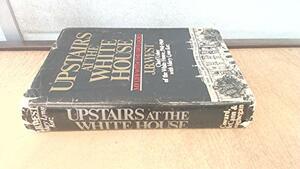 Upstairs at the White House: My Life with the First Ladies by J.B. West