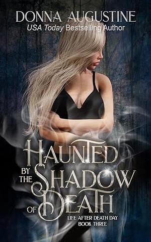 Haunted by the Shadow of Death by Donna Augustine, Donna Augustine