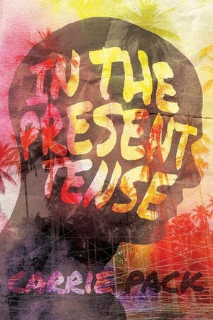In the Present Tense by Carrie Pack