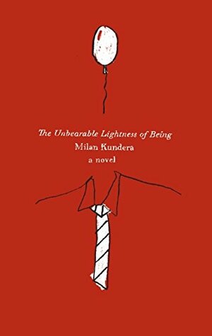 The Unbearable Lightness of Being by Milan Kundera