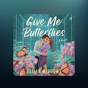 Give Me Butterflies  by Jillian Meadows