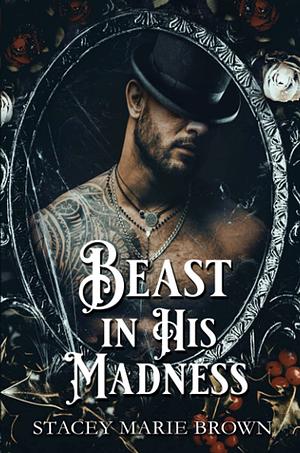 Beast in His Madness by Stacey Marie Brown