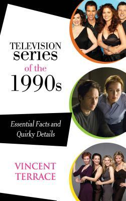 Television Series of the 1990s: Essential Facts and Quirky Details by Vincent Terrace