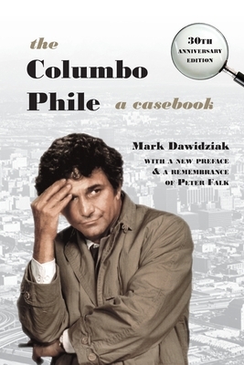 The Columbo Phile: A Casebook by Mark Dawidziak