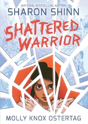 Shattered Warrior by Molly Knox Ostertag, Sharon Shinn