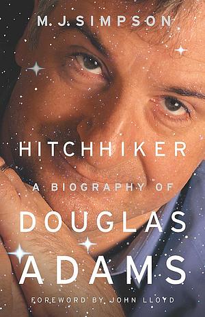 Hitchhiker: A Biography of Douglas Adams by Neil Gaiman, M.J. Simpson