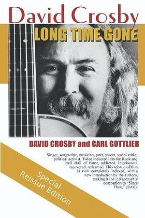 Long Time Gone: The Autobiography of David Crosby by David Crosby, David Crosby, Carl Gottlieb