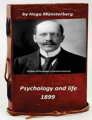 Psychology and life by Hugo Munsterberg 1899 by Hugo Munsterberg