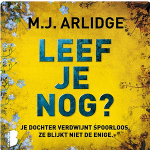 Leef je nog? by M.J. Arlidge