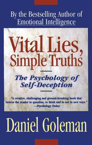 Vital Lies, Simple Truths: The Psychology of Self-Deception by Daniel Goleman
