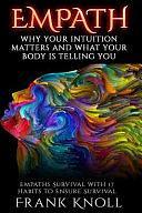 Empath: Why Your Intuition Matters And What Your Body Is Telling You: Empaths Survival with 17 Habits to Ensure Survival by Frank Knoll