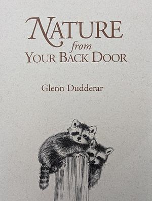 Nature from Your Back Door by Glenn R. Dudderar, Leslie Johnson