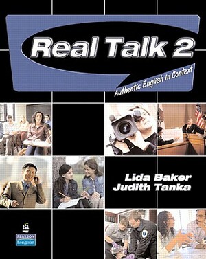 Real Talk 2: Authentic English in Context (Student Book and Classroom Audio CD) by Judith Tanka, Lida Baker