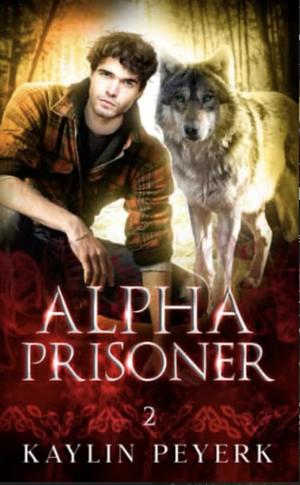 Alpha Prisoner by Kaylin Peyerk