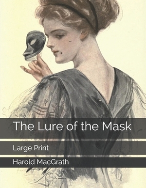 The Lure of the Mask: Large Print by Harold Macgrath