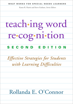 Teaching Word Recognition: Effective Strategies for Students with Learning Difficulties by Rollanda E. O'Connor