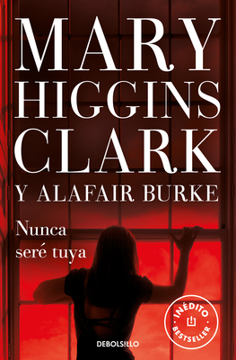 Nunca Seré Tuya / You Don't Own Me by Mary Higgins Clark, Alafair Burke