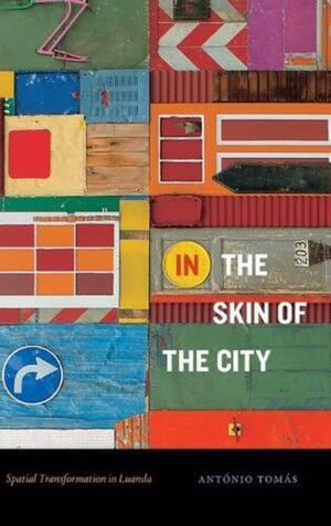 In the Skin of the City: Spatial Transformation in Luanda by António Tomás