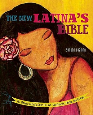New Latina's Bible: The Modern Latina's Guide to Love, Spirituality, Family, and La Vida (Revised) by Sandra Guzmán
