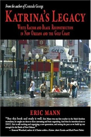Katrina's Legacy: White Racism and Black Reconstruction in New Orleans and the Gulf Coast by Eric Mann