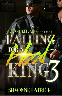 Falling For A Hood King 3 by Shvonne Latrice