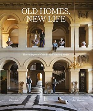 Old Homes, New Life: The resurgence of the British country house by Clive Aslet, Dylan Thomas