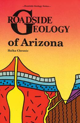 Roadside Geology of Arizona by Halka Chronic