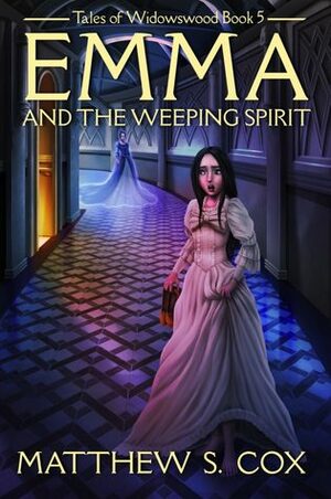 Emma and the Weeping Spirit by Matthew S. Cox