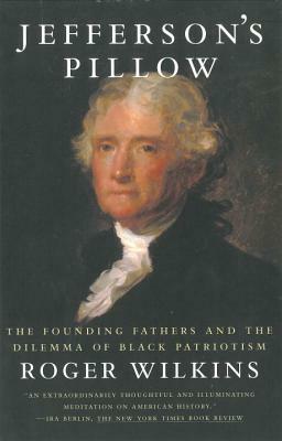 Jefferson's Pillow: The Founding Fathers and the Dilemma of Black Patriotism by Roger Wilkins