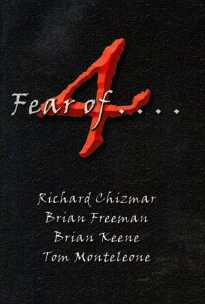 4 Fear of . . . by Brian James Freeman, Tom Monteleone, Brian Keene, Richard Chizmar