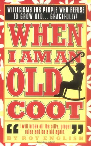 When I Am An Old Coot by Roy English