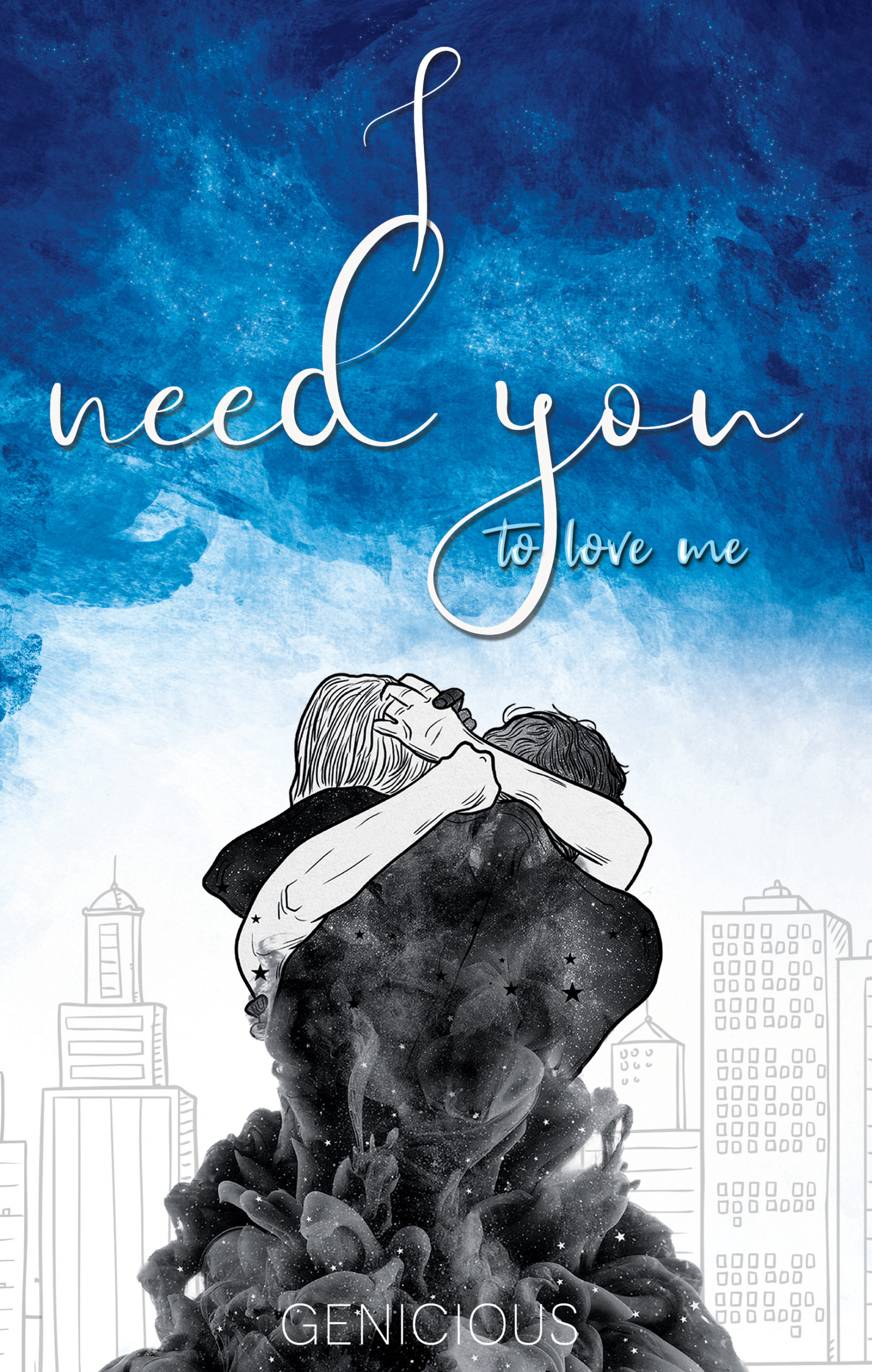 I Need You To Love Me by Genicious | The StoryGraph