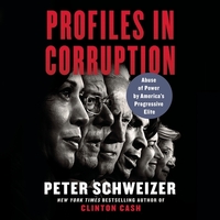 Profiles in Corruption: Abuse of Power by America's Progressive Elite by Peter Schweizer