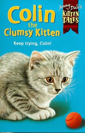 Colin The Clumsy Kitten by Jenny Dale