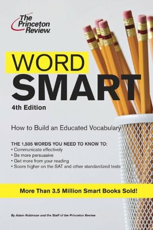 Word Smart: How to Build an Educated Vocabulary by The Princeton Review