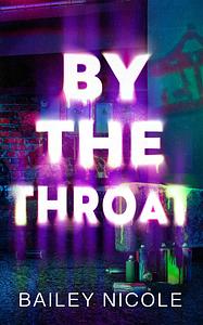 By The Throat by Bailey Nicole