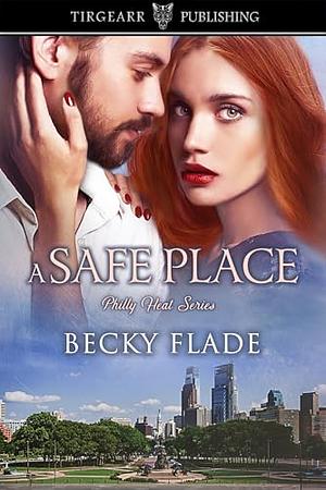 A Safe Place: Philly Heat Series	 by Becky Flade