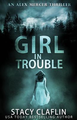 Girl in Trouble by Stacy Claflin