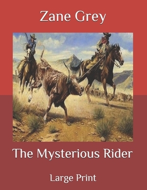 The Mysterious Rider: Large Print by Zane Grey