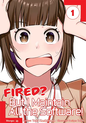 Fired? But I Maintain All the Software! (Manga) Volume 1 by Yuki Kashirome, io