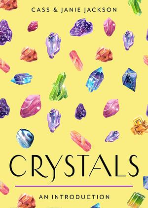 Crystals: Your Plain & Simple Guide to Choosing, Cleansing, and Charging Crystals for Healing by Cass Jackson, Janie Jackson