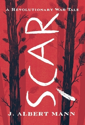 Scar: A Revolutionary War Tale by J. Albert Mann