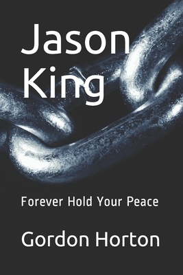 Jason King: Forever Hold Your Peace by Gordon Horton