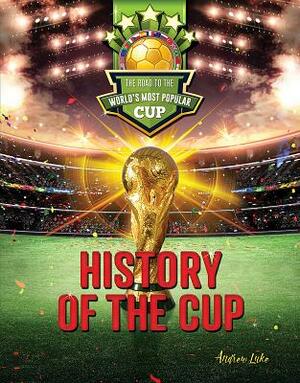 History of the Cup: The Road to the World's Most Popular Cup by Andrew Luke