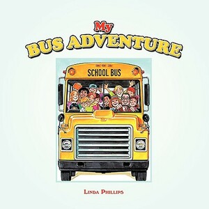 My Bus Adventure: My Bus Ride by Linda Phillips