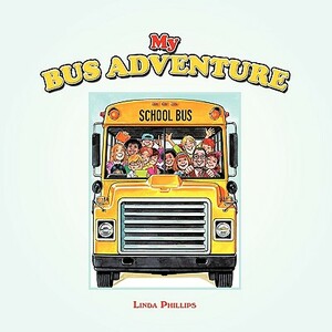 My Bus Adventure: My Bus Ride by Linda Phillips