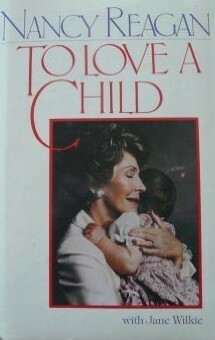 To Love A Child by Nancy Reagan, Jane Wilkie