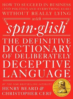Spinglish: The Definitive Dictionary of Deliberately Deceptive Language by Henry N. Beard, Christopher Cerf